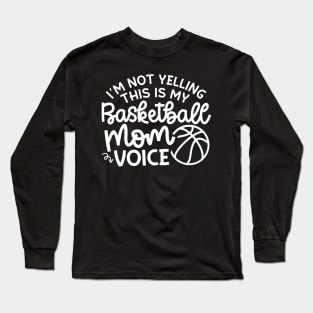 I'm Not Yelling This Is My Basketball Mom Voice Cute Funny Long Sleeve T-Shirt